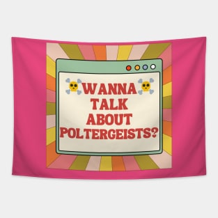 WANNA TALK ABOUT POLTERGEISTS? Tapestry