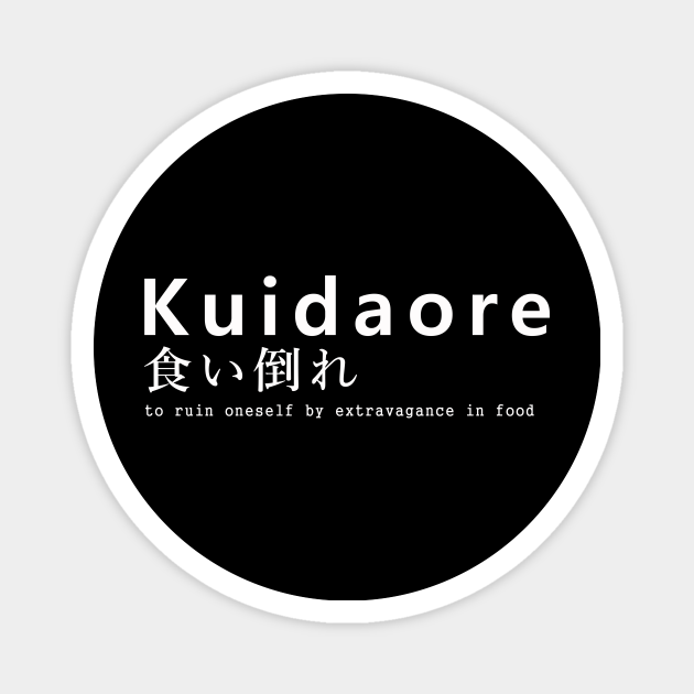 Kuidaore - funny japanese saying - Japanese Saying - Magnet | TeePublic Kuidaore - funny japanese saying - Japanese Saying - Magnet | TeePublic