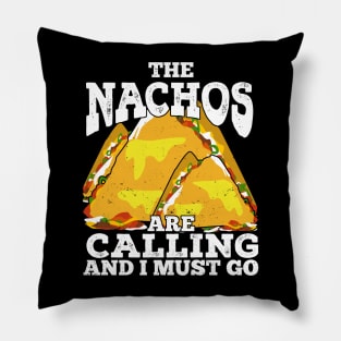 The Nachos Are Calling And I Must Go Pillow