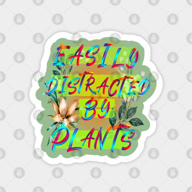 Easily distracted by plants Magnet by Orchid's Art