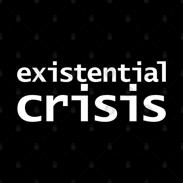 Existential Crisis White Text Typography by ellenhenryart