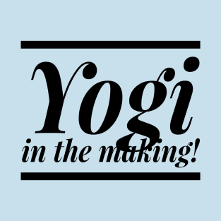 Yogi in the Making for Yoga lovers! T-Shirt