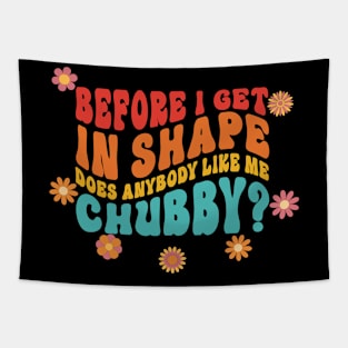 Before I Get In Shape, Does Anyone Like Me Chubby Groovy Retro Tapestry