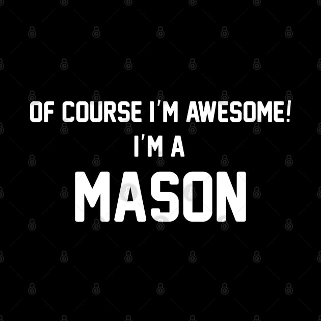 Of Course I'm Awesome, I'm A Mason ,Mason Surname by sketchraging