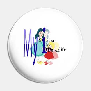 04-My Sister Is My Life Pin