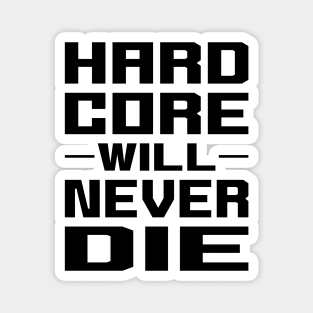 Hardcore Will Never Die Magnet