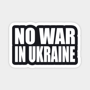 No war in Ukraine Magnet