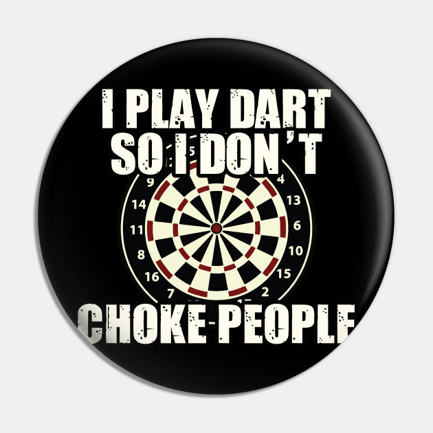 I play Darts so I don´t people Funny Gift - Darts - Pin | TeePublic