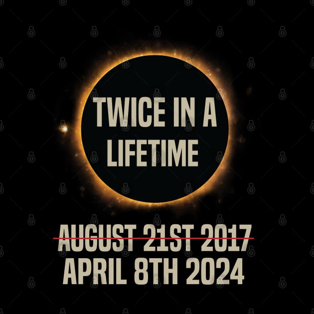 Twice In A Lifetime Solar Eclipse funny 2024 Total Eclipse by Uniqueify