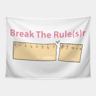 break the rule(s)r Tapestry