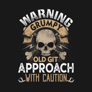 Warning Grumpy Old git- Approach with caution T-Shirt