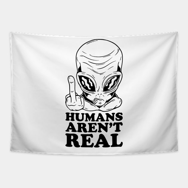 Humans Arent Real Alien Design Tapestry by cecatto1994