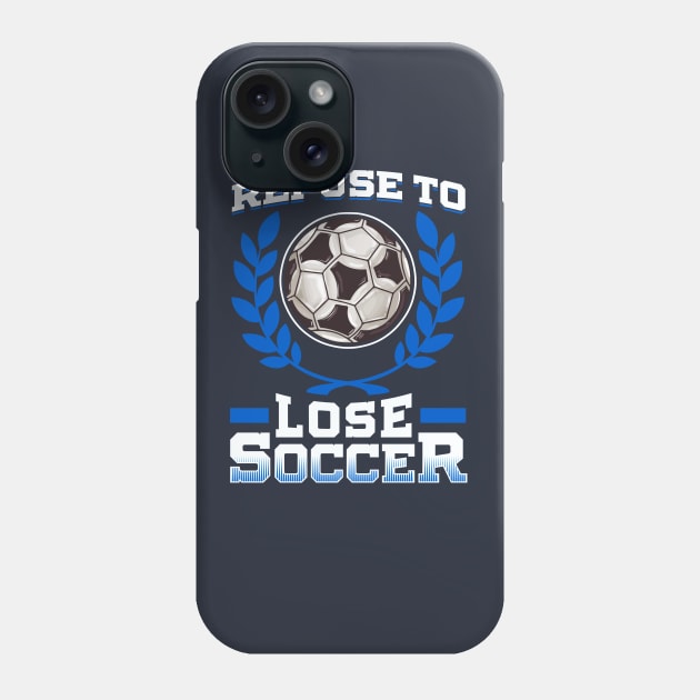 Soccer Refuse To Lose Player Team Coach Tournament Phone Case by E