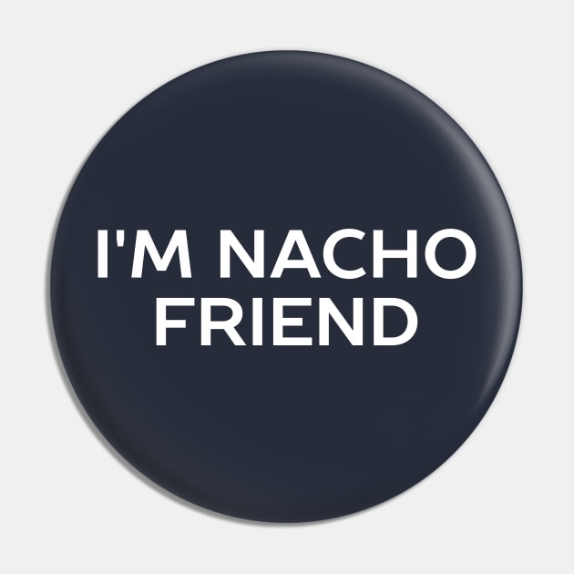 Funny Nacho Pun T-Shirt Pin by happinessinatee