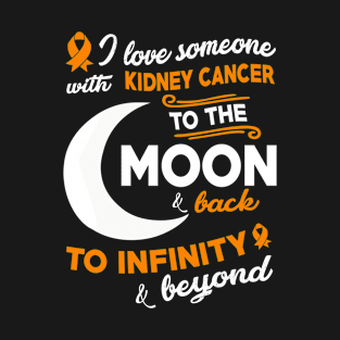 I Love Someone With Kidney Cancer To The Moon T-Shirt