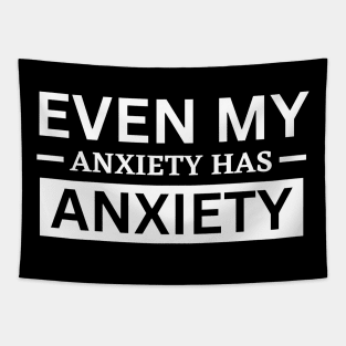 Even My Anxiety Has Anxiety Tapestry