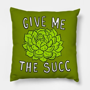 Give Me The Succ Pillow