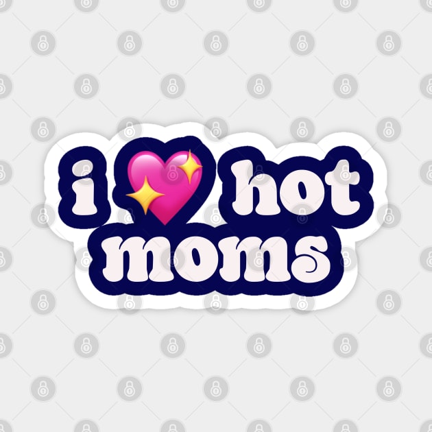 I 💖 hot moms - I love hot moms Magnet by Deardarling