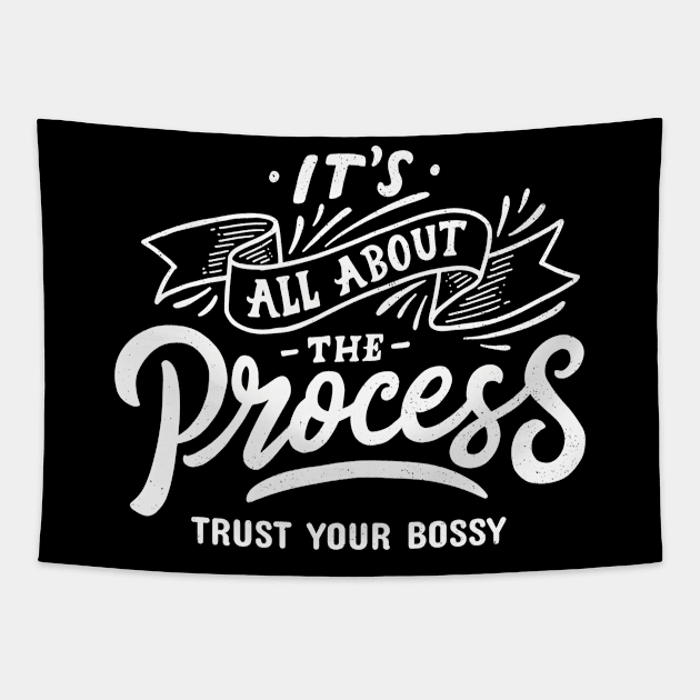 Trust Your Bossy, It's All About The Process Tapestry by Art Deck