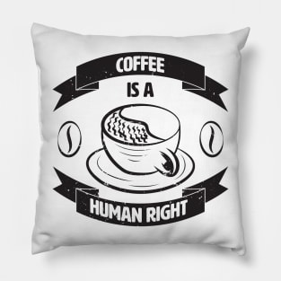 Coffee Is A Human Right. Pillow