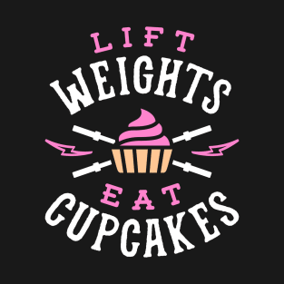 Lift Weights Eat Cupcakes T-Shirt