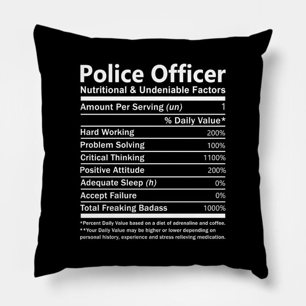 Police Officer T Shirt - Nutritional and Undeniable Factors Gift Item Tee Pillow by Ryalgi