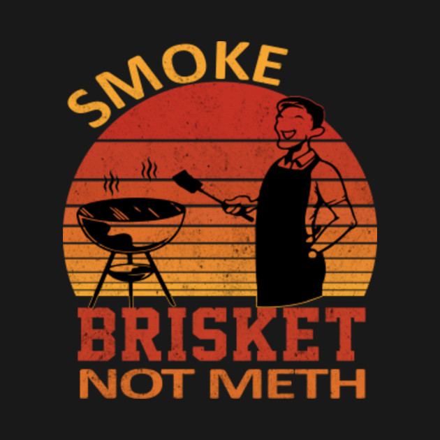 Smoke Brisket Not Meth Quote Funny Vintage BBQ Grill Novelty Gift For