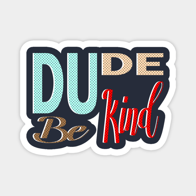 dude be kind be nice Magnet by bless2015