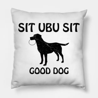 SIT UBU SIT 🐶 GOOD DOG Pillow