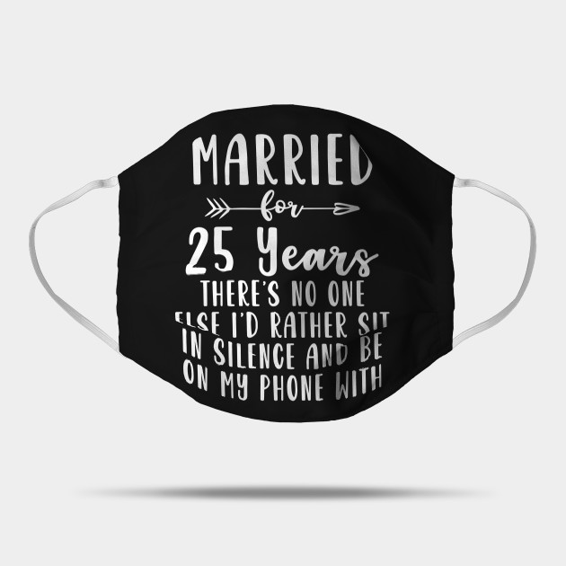 25th 25 Year Wedding Anniversary Gift Silence Husband Wife Design Silver Anniversary Mask Teepublic