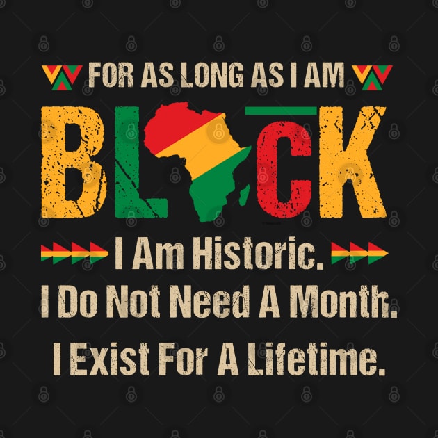 Black History Month For As Long As I Am Black Pride African Gift for Men Women by tearbytea