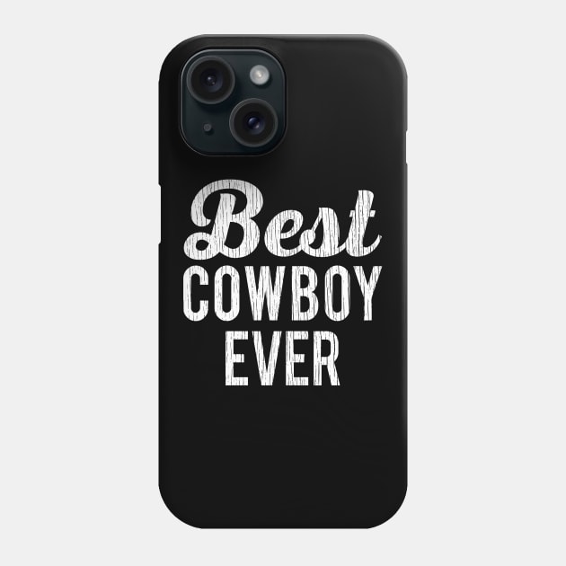 Best Cowboy Ever Phone Case by Eyes4