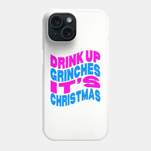 Drink up Grinches it's Christmas Phone Case by Evergreen Tee