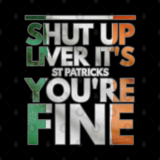 Shut Up Liver Its St Patricks You're Fine - Gift Irish Beer by giftideas