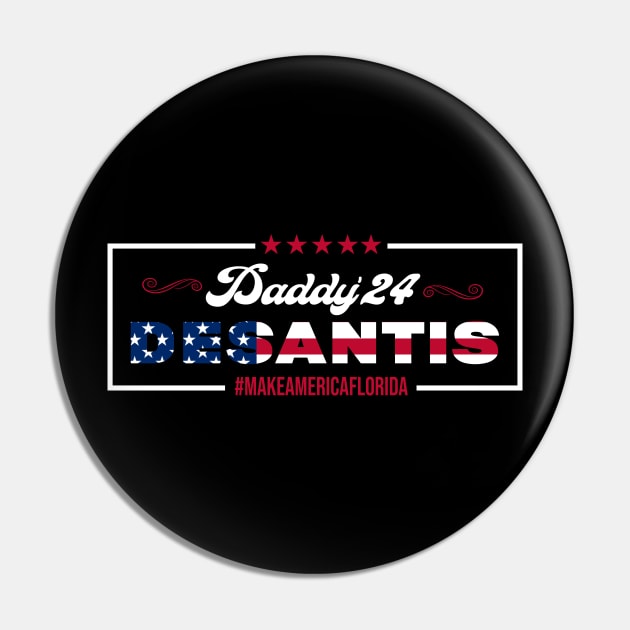 Daddy 2024 Desantis Make America Florida Pin by DUC3a7