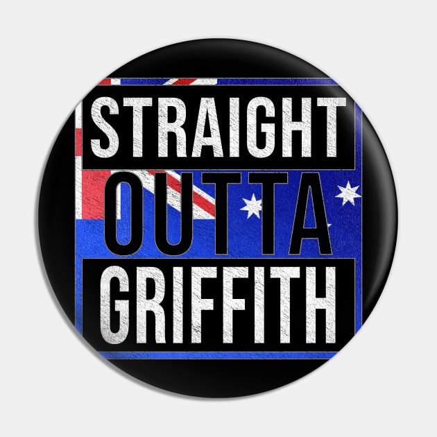 Straight Outta Griffith - Gift for Australian From Griffith in New South Wales Australia Pin by Country Flags