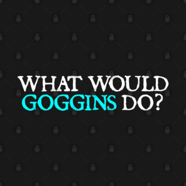 What Would Goggins Do Motivational by  hal mafhoum?