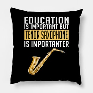 Education Is Important Tenor Saxophone Importanter Funny Pillow