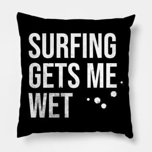 Surfing Gets Me Wet Pillow
