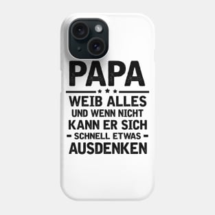 PAPA WEIB ALLES UND WENN NICHT KANN ER SICH SCHNELL ETWAS AUSDENKEN Phone Case