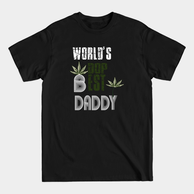 Funny World's dopest Dad - Funny Father's Day cannabis smoker marijuana leaf gift - wake and,stoner 420 gifts - Funny Dopest Daddy Best Dad Fathers Day - T-Shirt