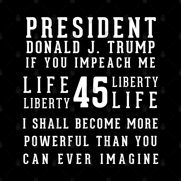 President Trump If You Impeach Me by LifeAndLoveTees