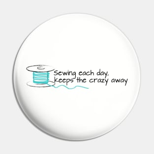 sewing each day keeps the crazy away Pin
