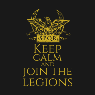 Roman Legionary Eagle -  Keep Calm And Join The Legions T-Shirt