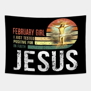 February Girl I Just Tested Positive for in Faith Jesus Lover Tapestry