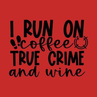 Coffee True Crime and Wine T-Shirt