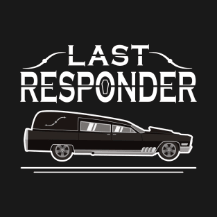 Last Responder Mortuary Hearse Driver T-Shirt