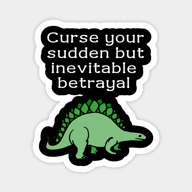 Curse your sudden but inevitable betrayal Magnet by Meow Meow Designs