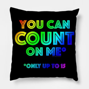 You Can Count On Me* Pillow