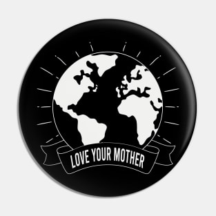 LOVE YOUR MOTHER PLANET EARTH GIFT Pin